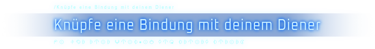 Knüpfe eine Bindung mit deinem Diener